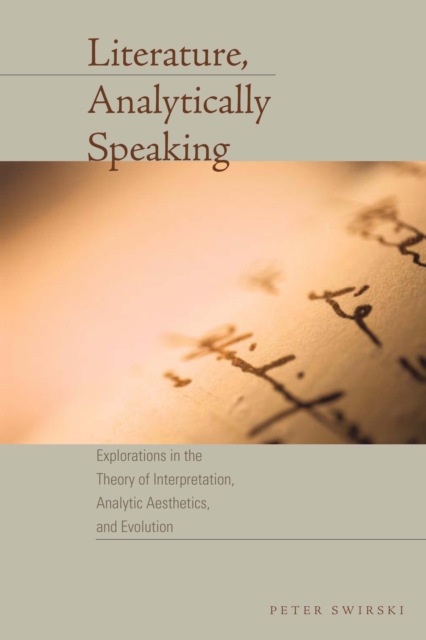 Literature, Analytically Speaking : Explorations in the Theory of Interpretation, Analytic Aesthetics, and Evolution, Paperback / softback Book