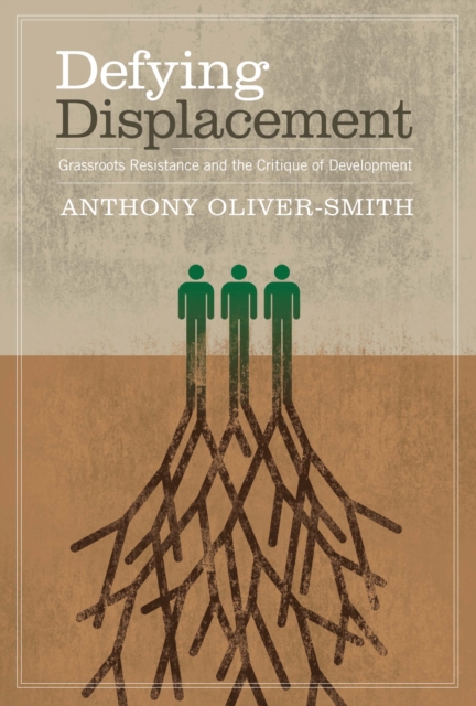 Defying Displacement : Grassroots Resistance and the Critique of Development, Paperback / softback Book