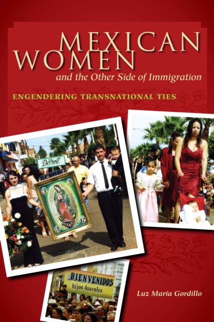 Mexican Women and the Other Side of Immigration : Engendering Transnational Ties, Paperback / softback Book