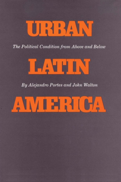 Urban Latin America : The Political Condition from Above and Below, Paperback / softback Book