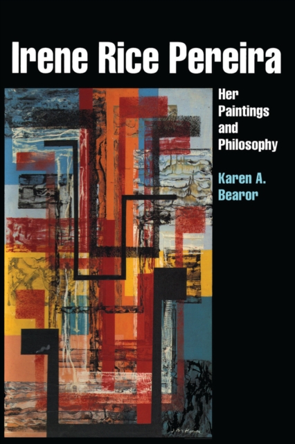 Irene Rice Pereira : Her Paintings and Philosophy, Paperback / softback Book