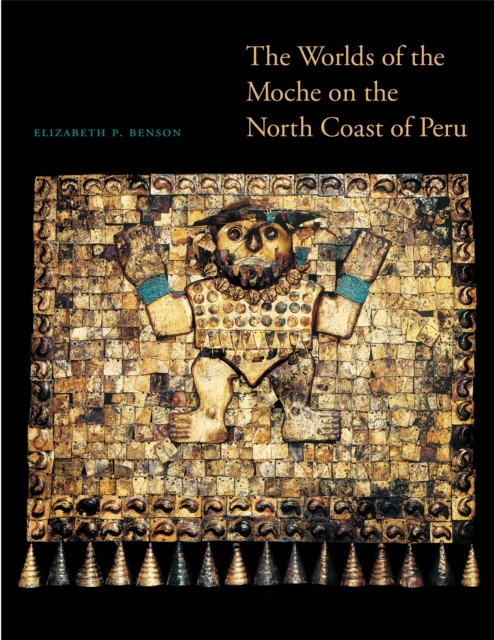 The Worlds of the Moche on the North Coast of Peru, Hardback Book