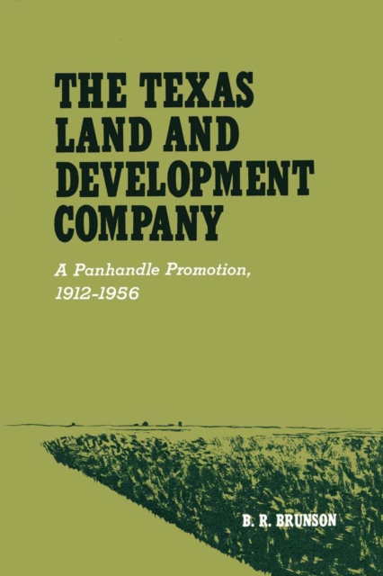 The Texas Land and Development Company : A Panhandle Promotion, 1912-1956, Paperback / softback Book