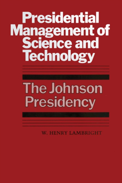 Presidential Management of Science and Technology : The Johnson Presidency, Paperback / softback Book