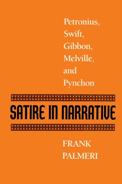 Satire in Narrative : Petronius, Swift, Gibbon, Melville, & Pynchon, Paperback / softback Book