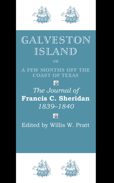 Galveston Island, or, A Few Months off the Coast of Texas : The Journal of Francis C. Sheridan, 1839-1840, Paperback / softback Book