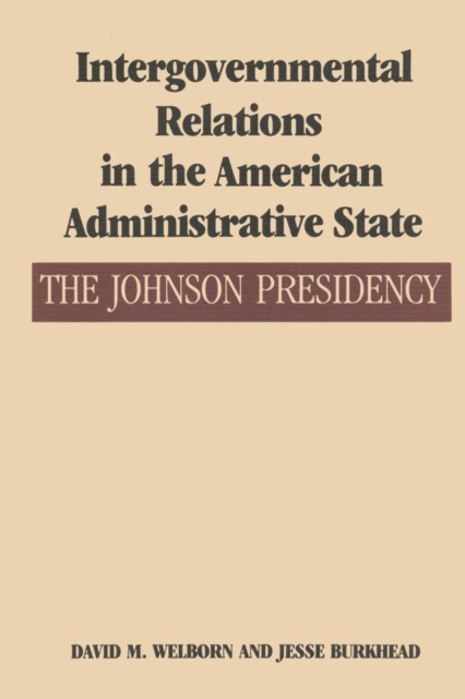 Intergovernmental Relations in the American Administrative State : The Johnson Presidency, Paperback / softback Book