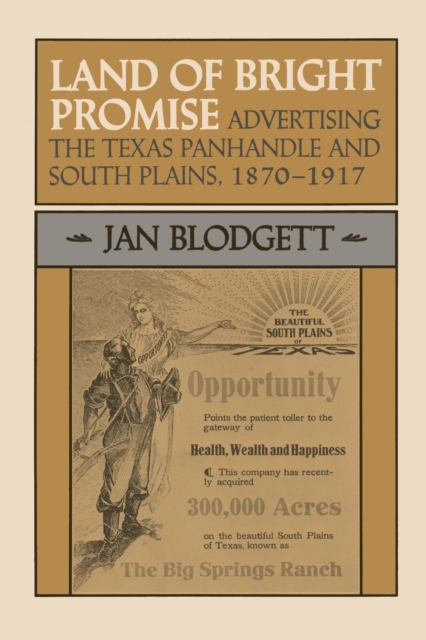 Land of Bright Promise : Advertising the Texas Panhandle and South Plains, 1870-1917, Paperback / softback Book