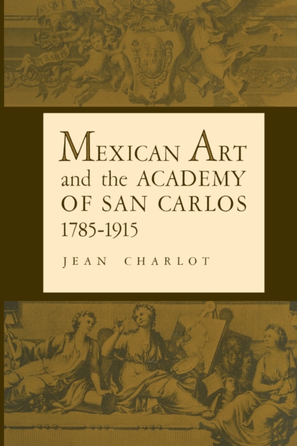 Mexican Art and the Academy of San Carlos, 1785-1915, Paperback / softback Book
