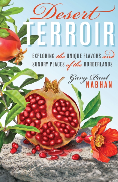 Desert Terroir : Exploring the Unique Flavors and Sundry Places of the Borderlands, EPUB eBook