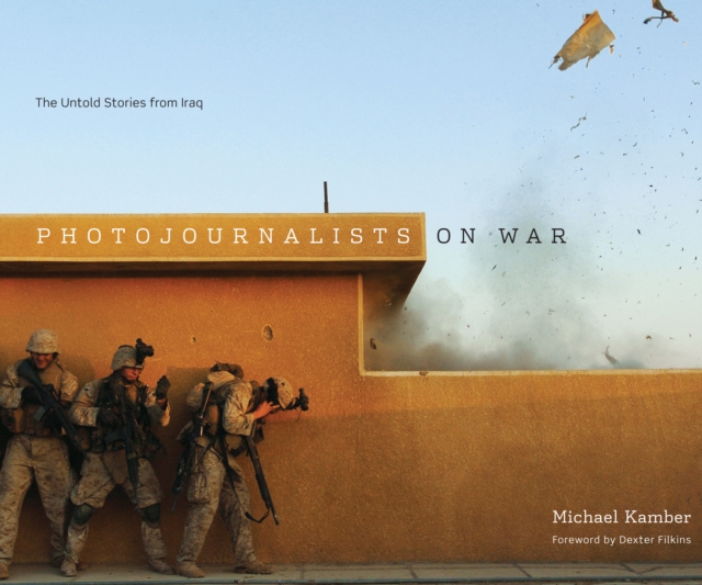 Photojournalists on War : The Untold Stories from Iraq, Hardback Book