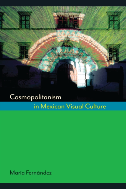 Cosmopolitanism in Mexican Visual Culture, Hardback Book