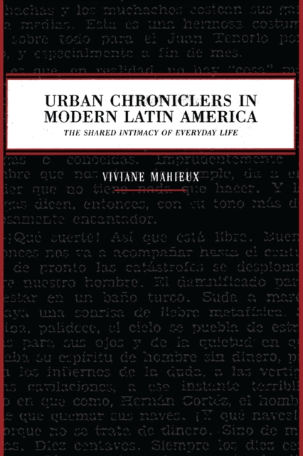 Urban Chroniclers in Modern Latin America : The Shared Intimacy of Everyday Life, Paperback / softback Book