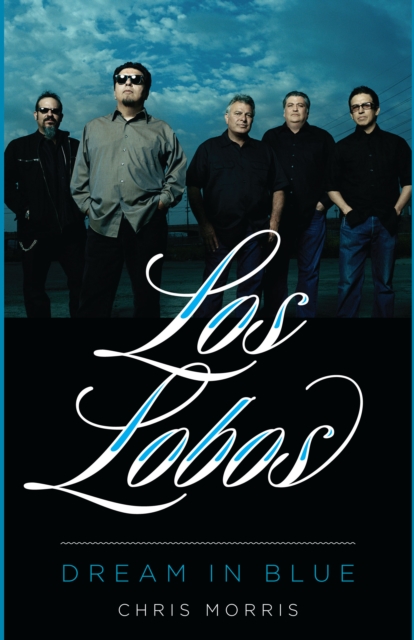 Los Lobos : Dream in Blue, Hardback Book