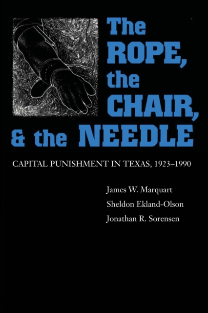 The Rope, The Chair, and the Needle : Capital Punishment in Texas, 1923-1990, Paperback / softback Book