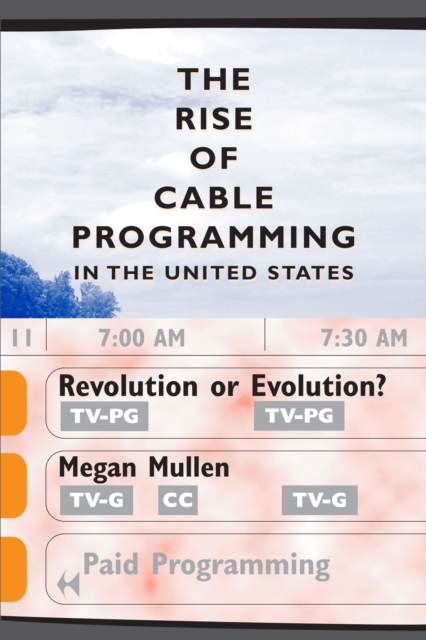 The Rise of Cable Programming in the United States : Revolution or Evolution?, Paperback / softback Book