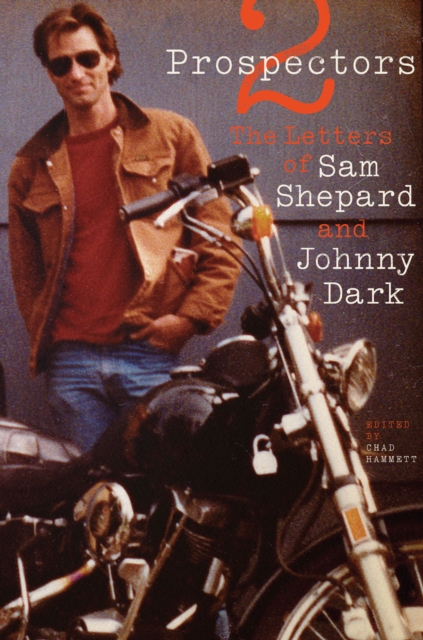 Two Prospectors : The Letters of Sam Shepard and Johnny Dark, EPUB eBook