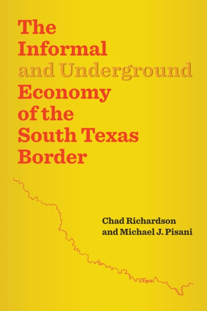 The Informal and Underground Economy of the South Texas Border, Paperback / softback Book