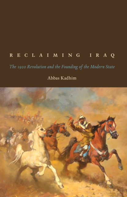 Reclaiming Iraq : The 1920 Revolution and the Founding of the Modern State, Paperback / softback Book
