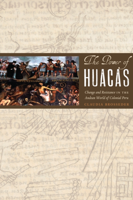 The Power of Huacas : Change and Resistance in the Andean World of Colonial Peru, Hardback Book