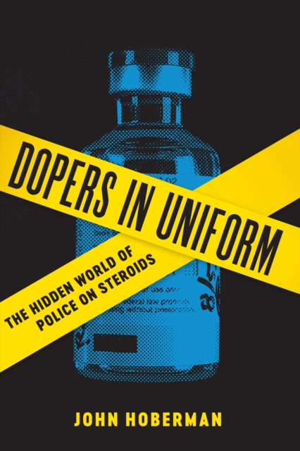 Dopers in Uniform : The Hidden World of Police on Steroids, Hardback Book