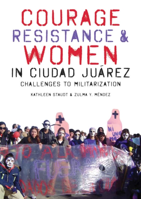Courage, Resistance, and Women in Ciudad Juarez : Challenges to Militarization, Hardback Book