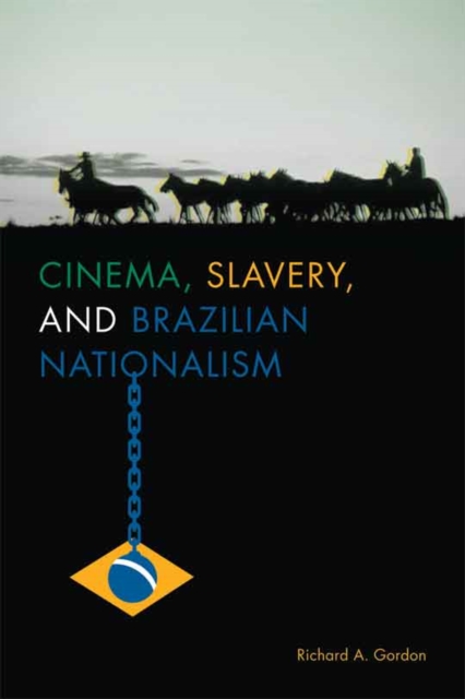 Cinema, Slavery, and Brazilian Nationalism, Hardback Book