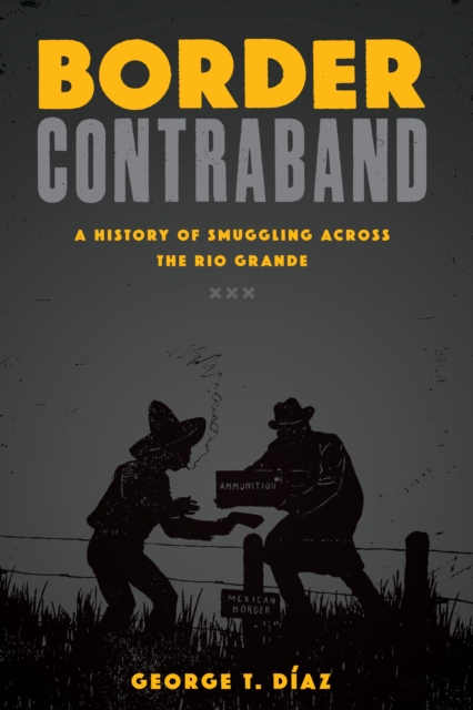 Border Contraband : A History of Smuggling across the Rio Grande, Hardback Book