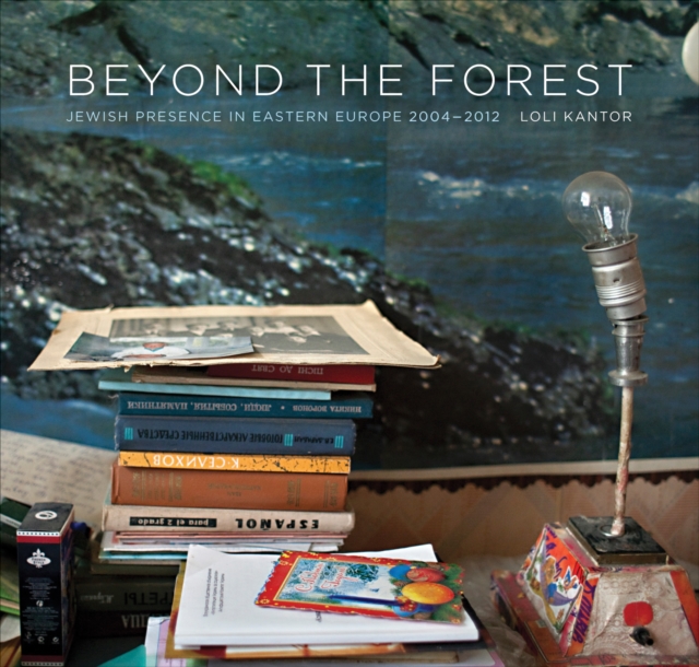 Beyond the Forest : Jewish Presence in Eastern Europe, 2004-2012, Hardback Book