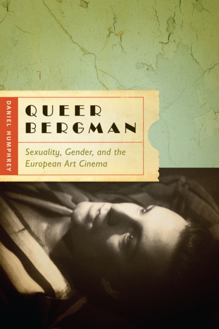Queer Bergman : Sexuality, Gender, and the European Art Cinema, Paperback / softback Book