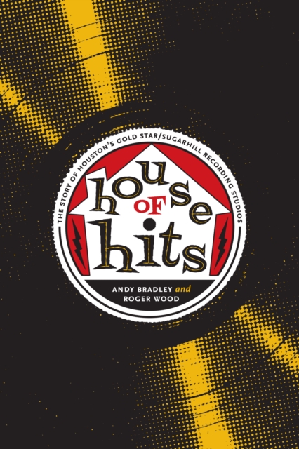House of Hits : The Story of Houston's Gold Star/SugarHill Recording Studios, Paperback / softback Book