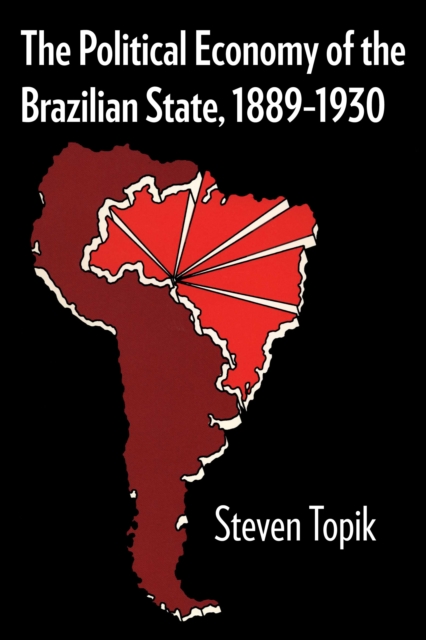 The Political Economy of the Brazilian State, 1889-1930, Paperback / softback Book