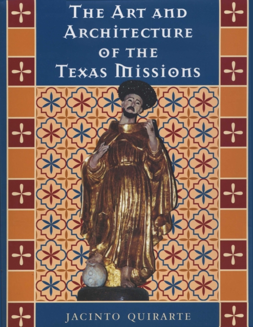 The Art and Architecture of the Texas Missions, Hardback Book