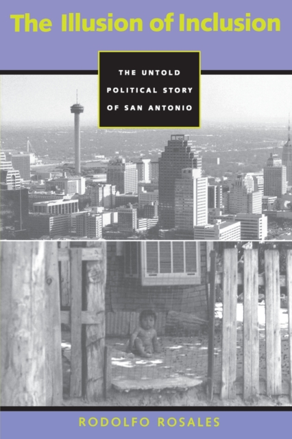 The Illusion of Inclusion : The Untold Political Story of San Antonio, Paperback / softback Book
