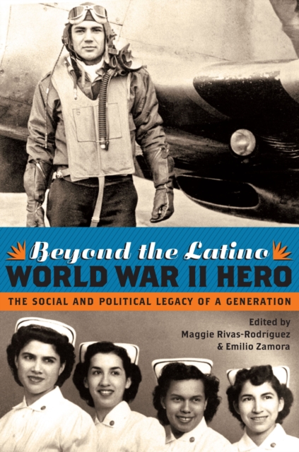 Beyond the Latino World War II Hero : The Social and Political Legacy of a Generation, EPUB eBook