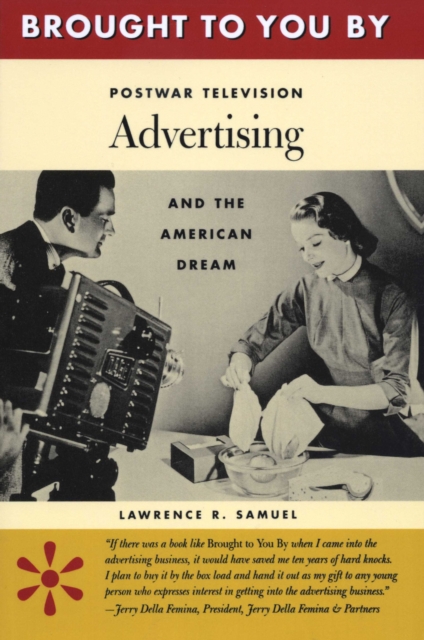 Brought to You By : Postwar Television Advertising and the American Dream, Paperback / softback Book