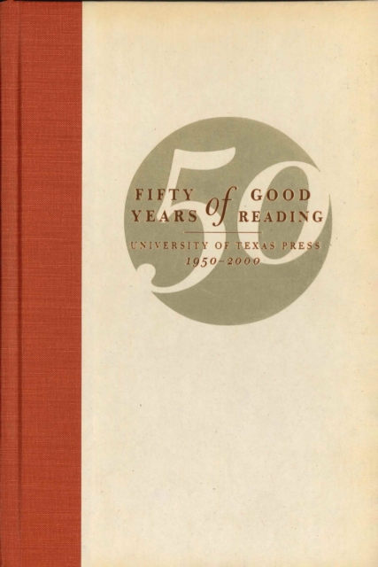 Fifty Years of Good Reading : University of Texas Press, 1950-2000, Hardback Book