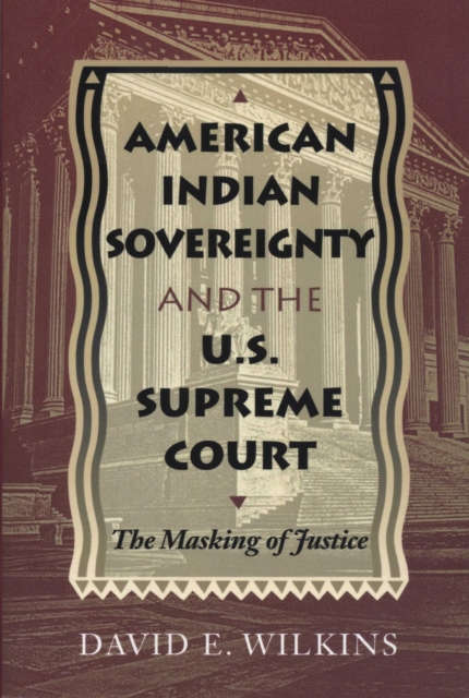 American Indian Sovereignty and the U.S. Supreme Court : The Masking of Justice, Paperback / softback Book