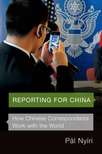 Reporting for China : How Chinese Correspondents Work with the World, EPUB eBook