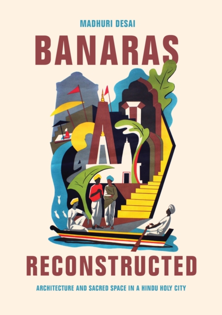 Banaras Reconstructed : Architecture and Sacred Space in a Hindu Holy City, Hardback Book