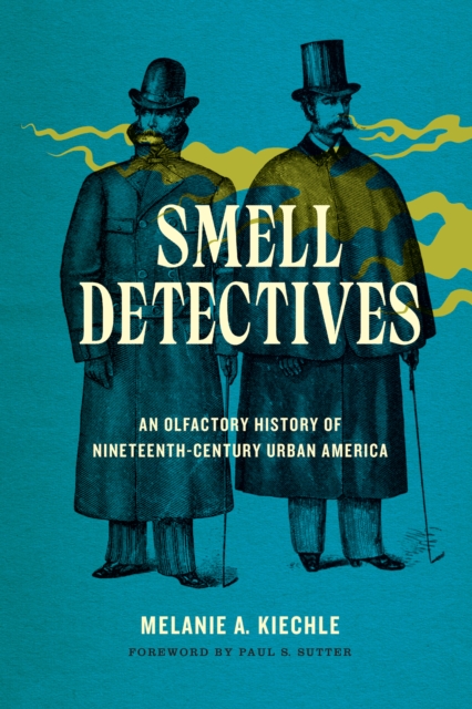 Smell Detectives : An Olfactory History of Nineteenth-Century Urban America, EPUB eBook