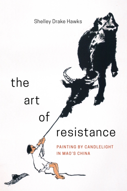 The Art of Resistance : Painting by Candlelight in Mao’s China, Hardback Book