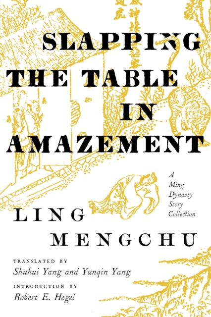 Slapping the Table in Amazement : A Ming Dynasty Story Collection, Hardback Book