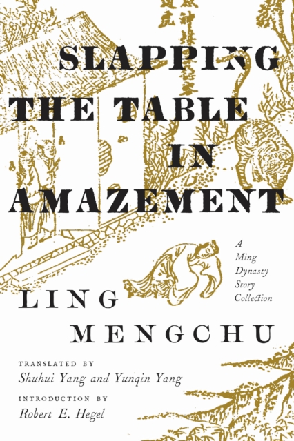 Slapping the Table in Amazement : A Ming Dynasty Story Collection, EPUB eBook