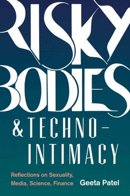 Risky Bodies &#38; Techno-Intimacy : Reflections on Sexuality, Media, Science, Finance, EPUB eBook