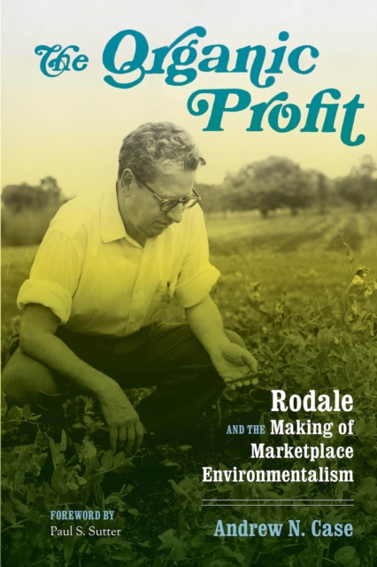 The Organic Profit : Rodale and the Making of Marketplace Environmentalism, EPUB eBook