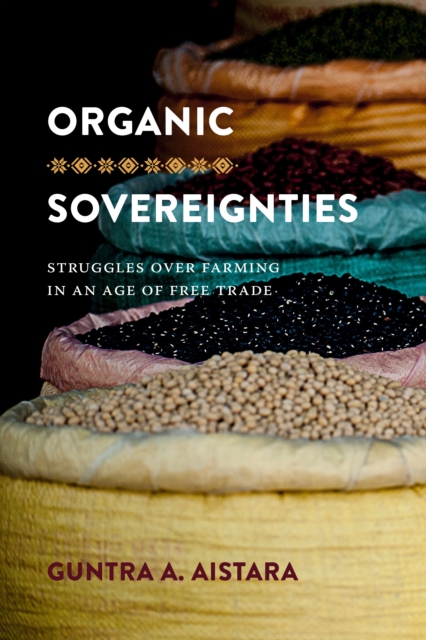 Organic Sovereignties : Struggles over Farming in an Age of Free Trade, Hardback Book