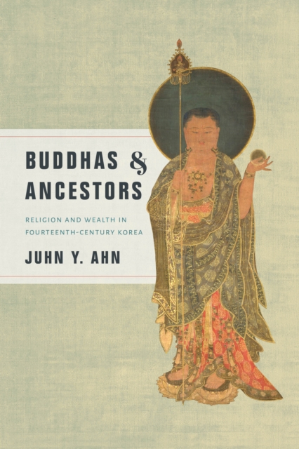 Buddhas and Ancestors : Religion and Wealth in Fourteenth-Century Korea, Hardback Book