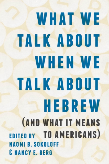 What We Talk about When We Talk about Hebrew (and What It Means to Americans), Hardback Book