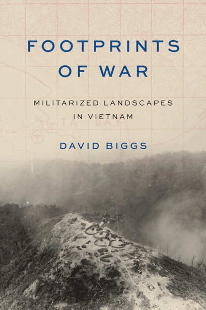 Footprints of War : Militarized Landscapes in Vietnam, EPUB eBook